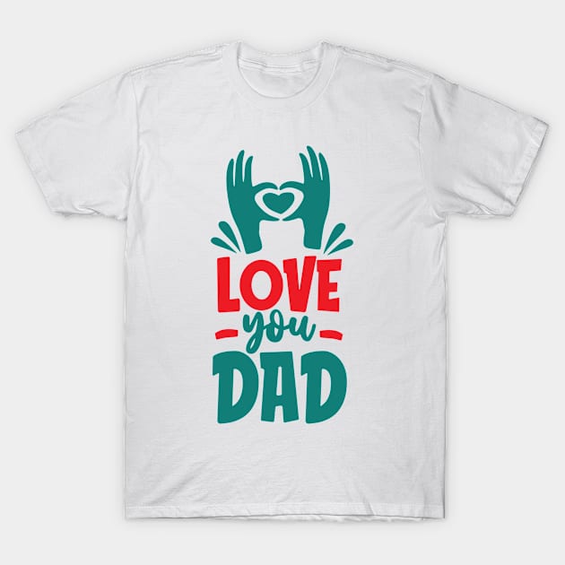 love you dad T-Shirt by peace and love